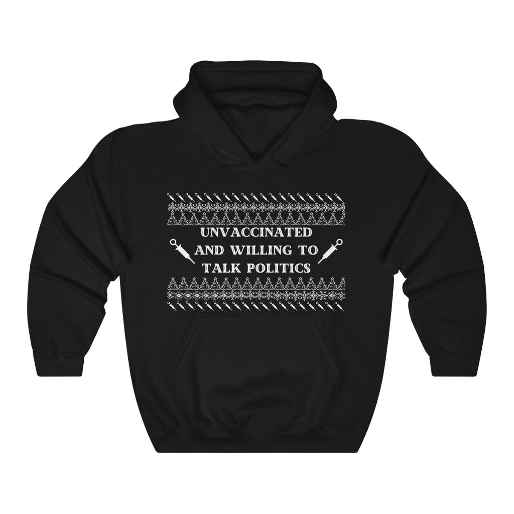 Unvaccinated and Willing To Talk Politics Heavy Blend™ Hooded Sweatshirt | Medical Freedom | Unjabbed | Humor Hoodie | Conservative Gift | Libertarian Gift | Shirt for Dad | Ugly Christmas Sweater Shirt