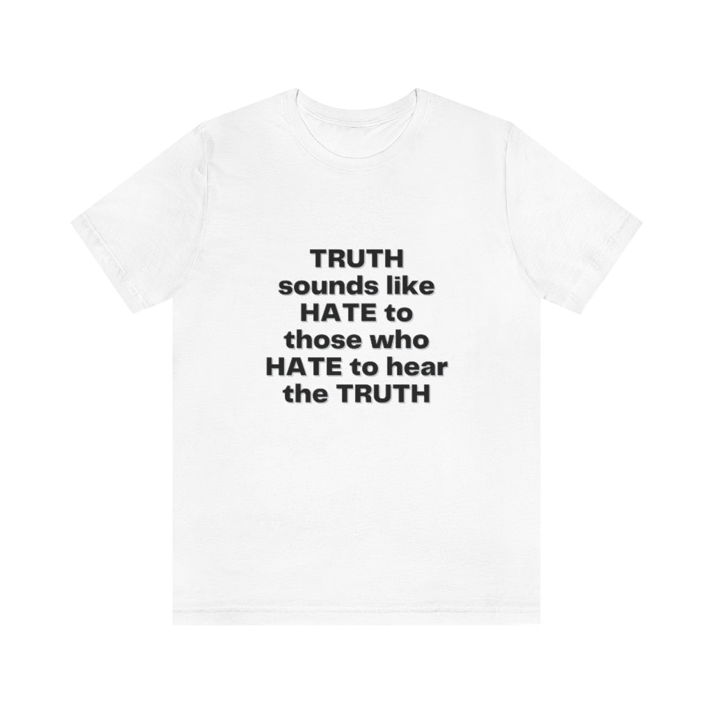 Truth sounds like Hate to Those who Hate to Hear the Truth Jersey Short Sleeve Tee