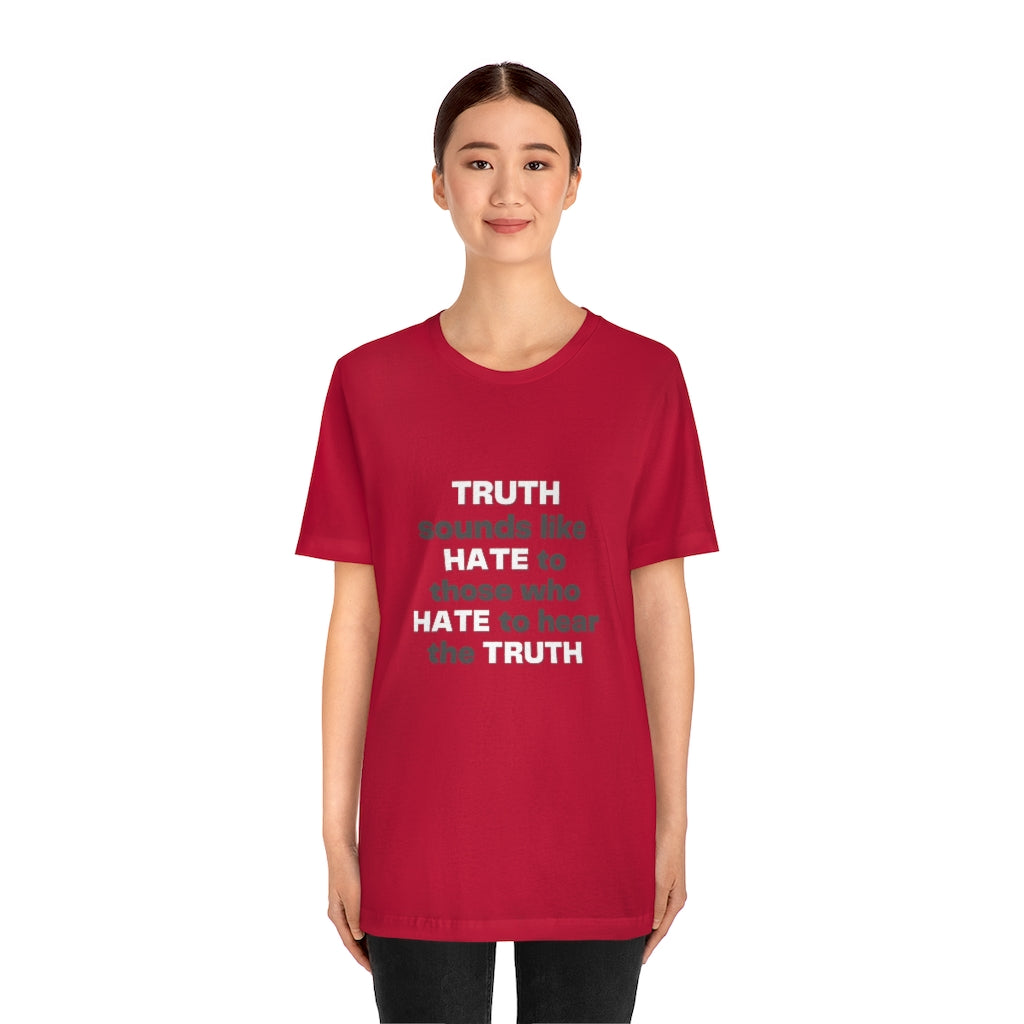 Truth sounds like Hate to Those who Hate to Hear the Truth Jersey Short Sleeve Tee