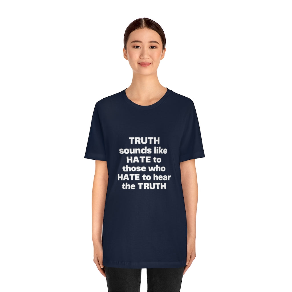 Truth sounds like Hate to Those who Hate to Hear the Truth Jersey Short Sleeve Tee