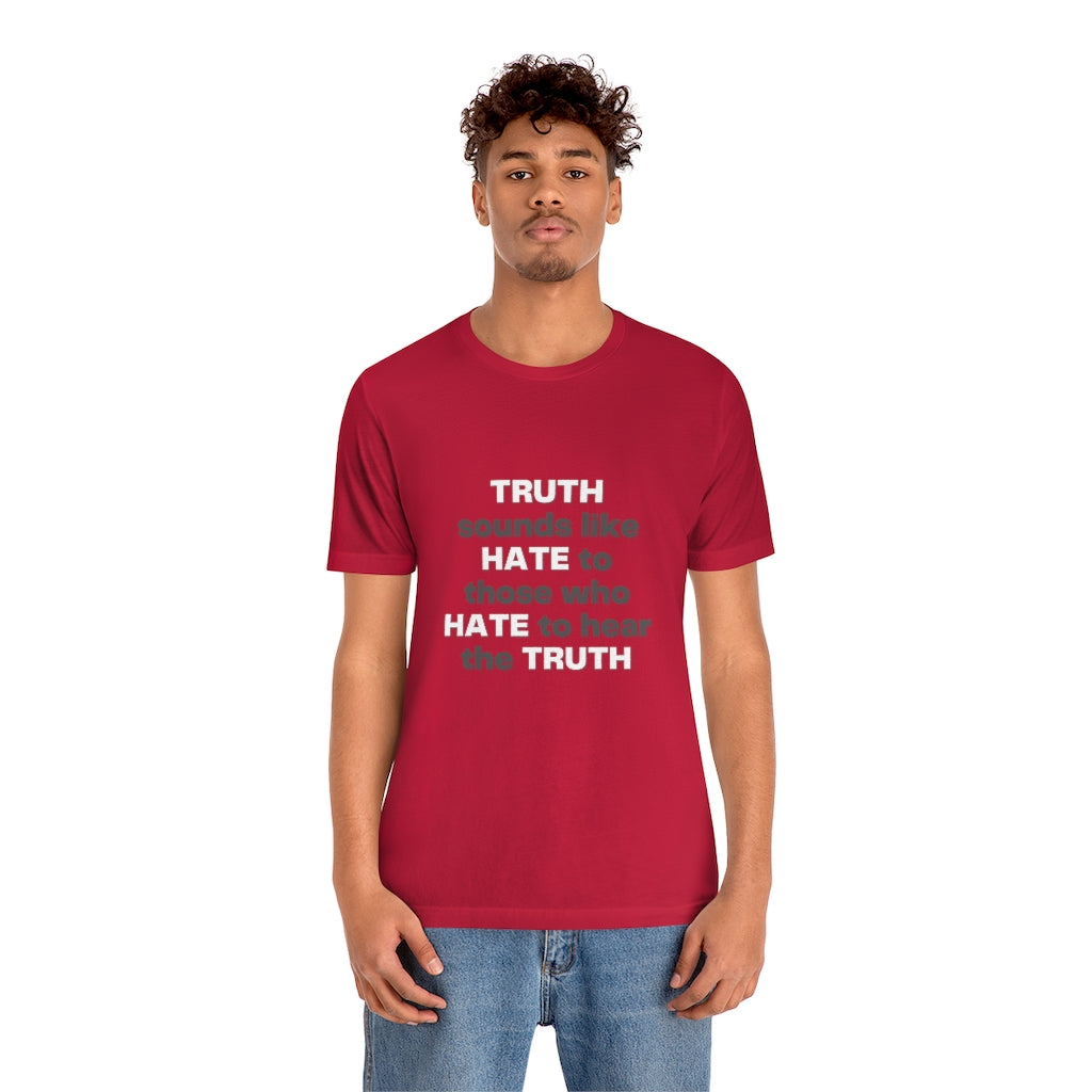 Truth sounds like Hate to Those who Hate to Hear the Truth Jersey Short Sleeve Tee