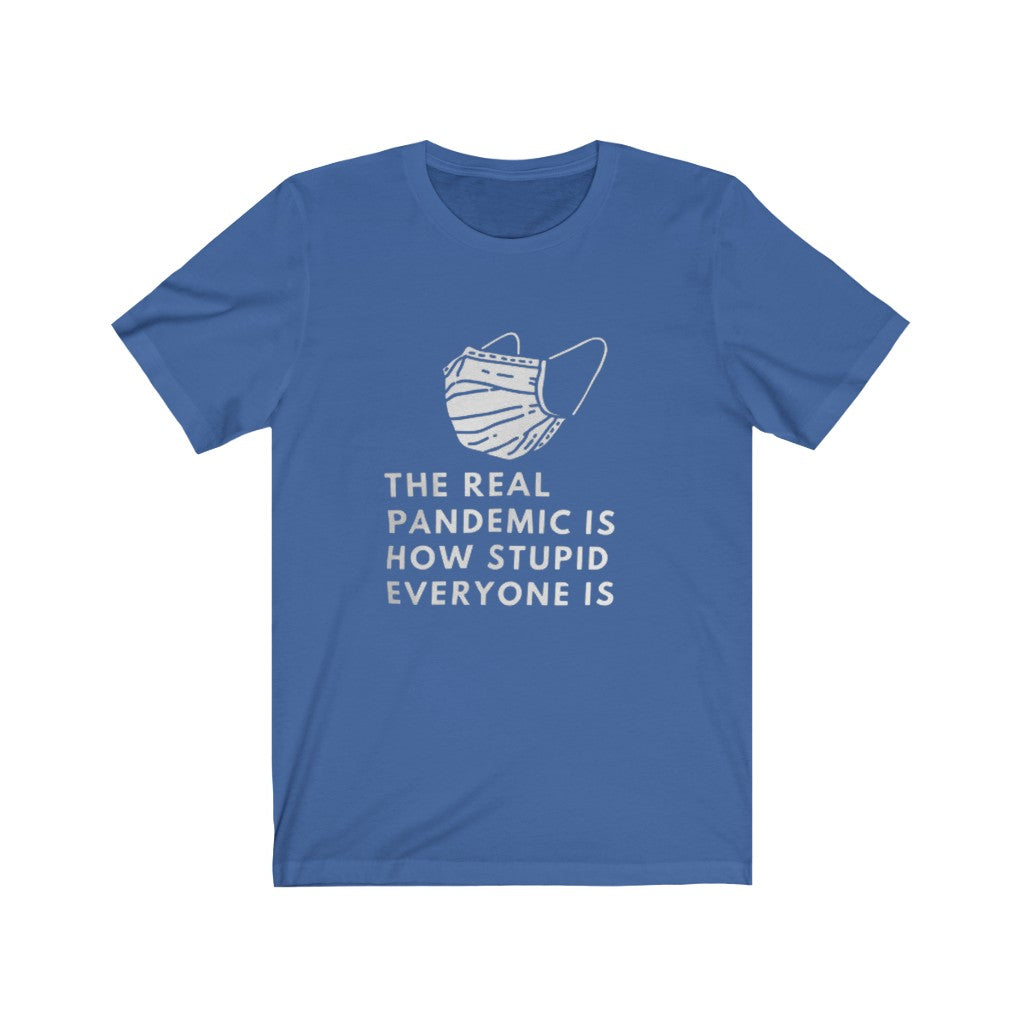 The Real Pandemic Is How Stupid Everyone Is Jersey Short Sleeve Tee, Advocacy Tee, Medical Freedom