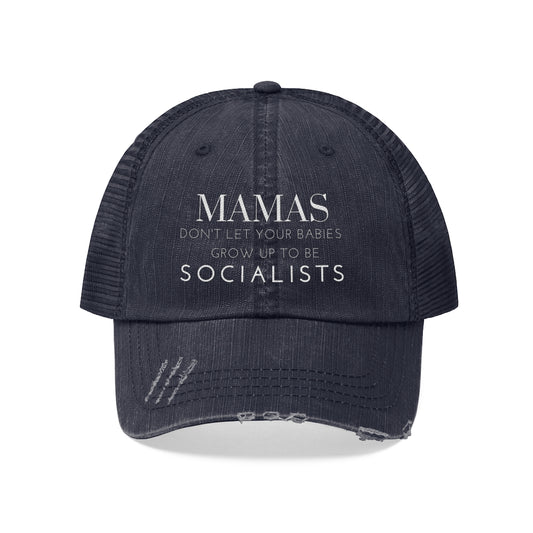 Mamas Don't Let your Babies Grow up to Be Socialists Trucker Hat