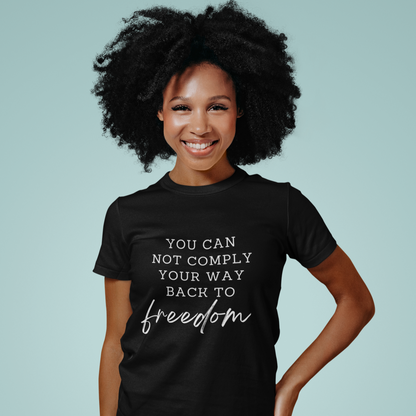 You Can Not Comply Your Way Back to Freedom Basic Tee